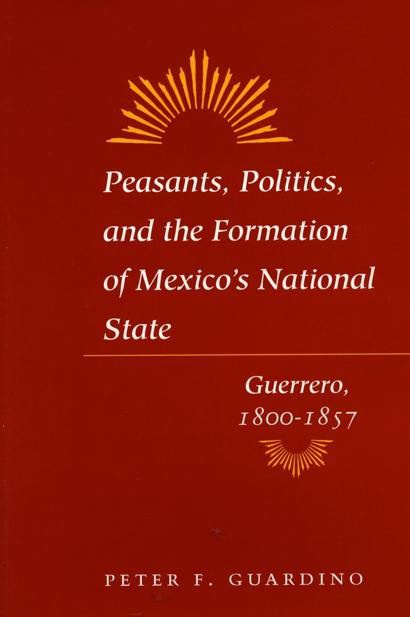 Book cover image for Peasants, Politics, and the Formation of Mexico's National State ISBN: 9780804741903